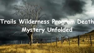 Trails Wilderness Program Death Mystery Unfolded