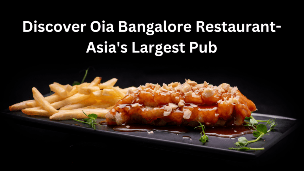 Discover Oia Bangalore Restaurant-Asia’s Largest Pub