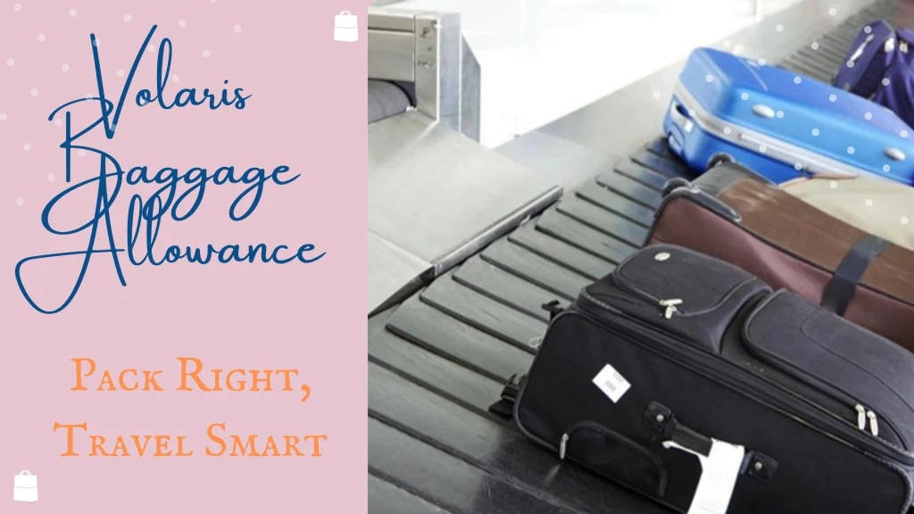 Volaris Baggage Allowance – Pack Right, Travel Smart