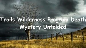 Trails Wilderness Program Death Mystery Unfolded
