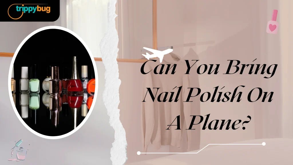 Can You Bring Nail Polish On A Plane?