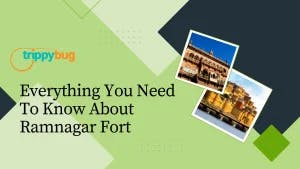 Everything You Need To Know About Ramnagar Fort