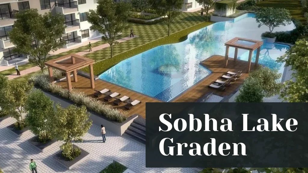 Everything You Need To Know About Sobha Lake Garden 